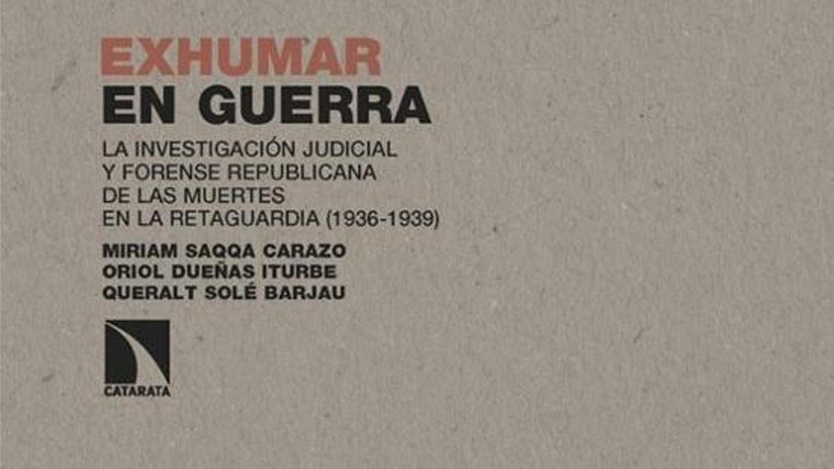 Portada de 'Exhumar en guerra. La investigación judicial y forense republicana de las muertes en la retaguardia (1936-1939).