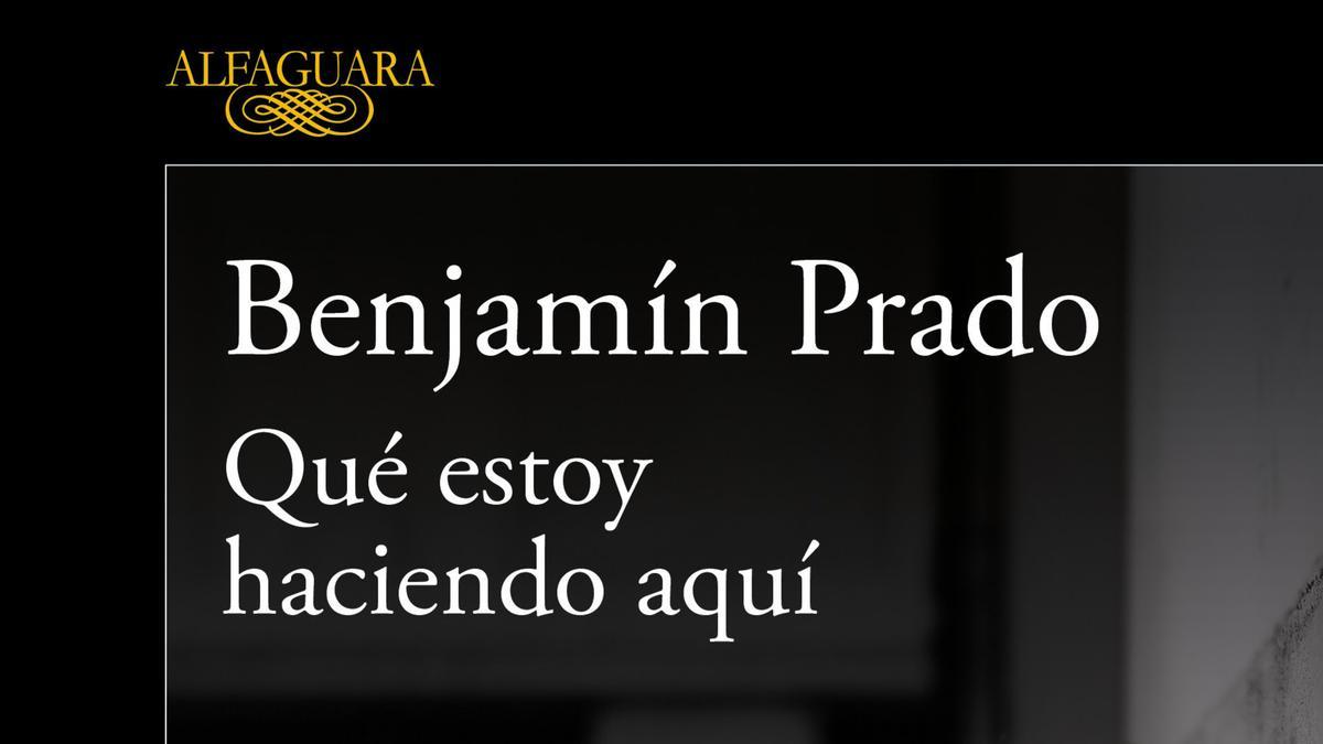 Las memorias de Benjamín Prado: 'Qué estoy haciendo aquí'